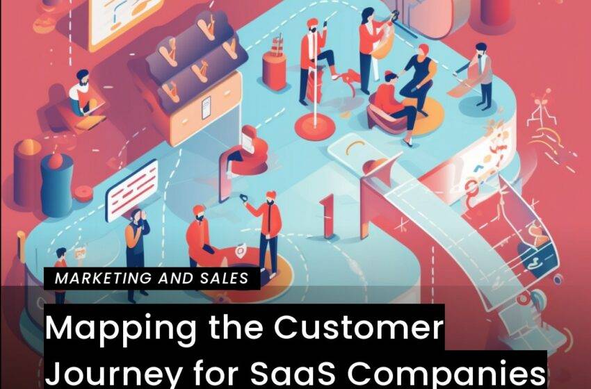  Mapping the Customer Journey for SaaS Companies