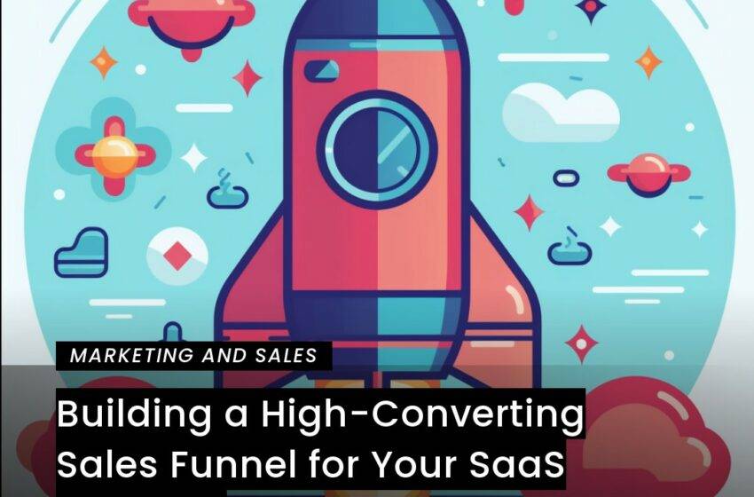  Building a High-Converting Sales Funnel for Your SaaS Business
