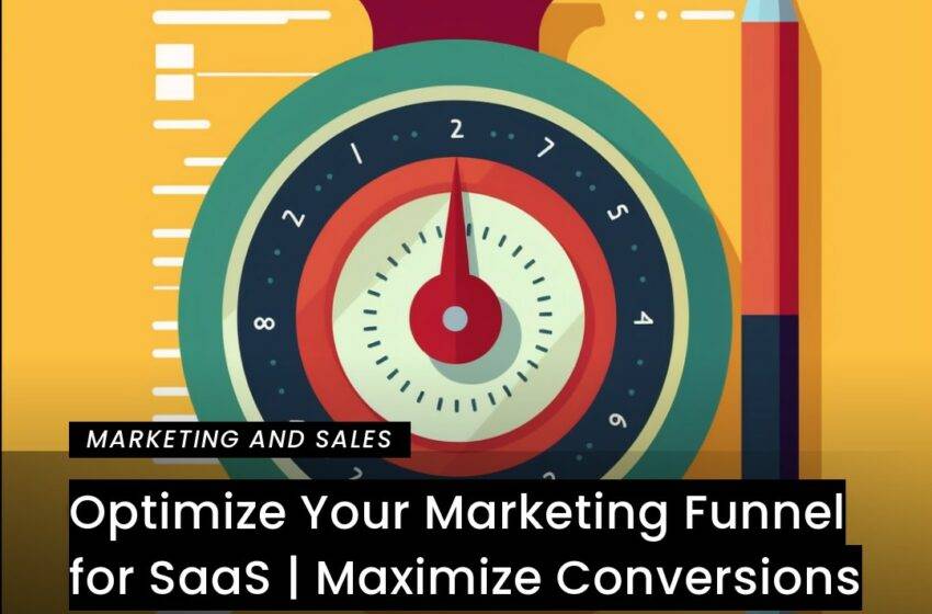  Optimize Your Marketing Funnel for SaaS | Maximize Conversions