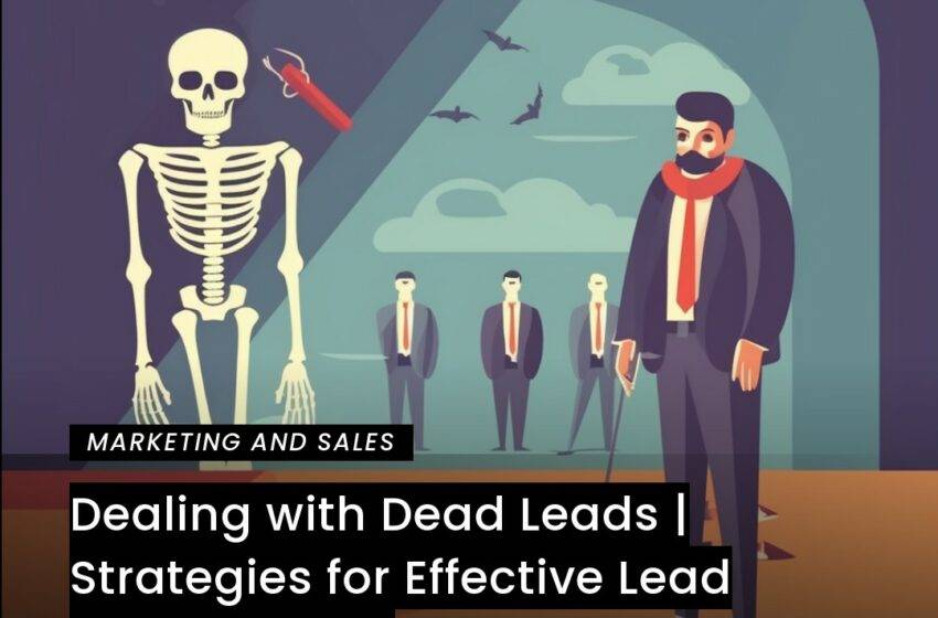  Dealing with Dead Leads | Strategies for Effective Lead Management