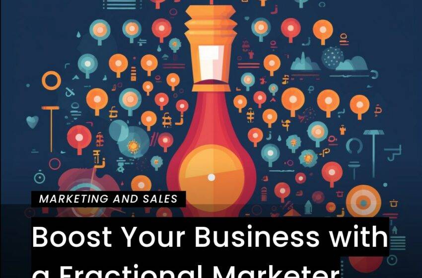  Boost Your Business with a Fractional Marketer