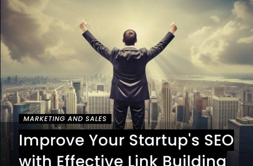  Improve Your Startup’s SEO with Effective Link Building