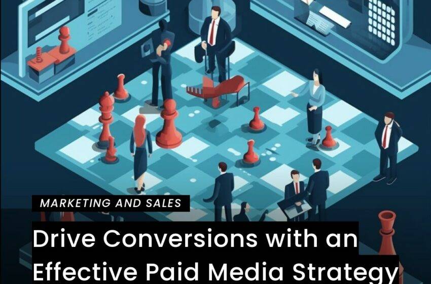  Drive Conversions with an Effective Paid Media Strategy