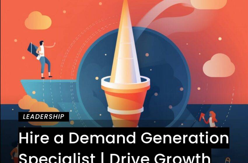  Hire a Demand Generation Specialist | Drive Growth & Revenue