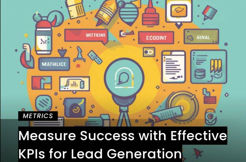  Measure Success with Effective KPIs for Lead Generation