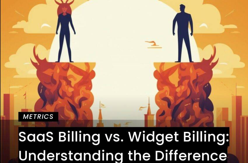  SaaS Billing vs. Widget Billing: Understanding the Difference
