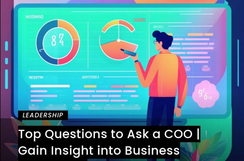  Top Questions to Ask a COO | Gain Insight into Business Operations